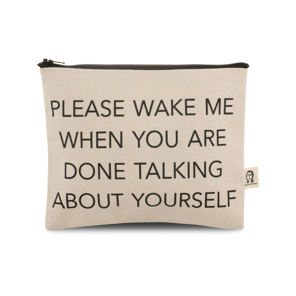 Please Wake Me When You're Done Talking About Yourself Canvas Printed Pouch