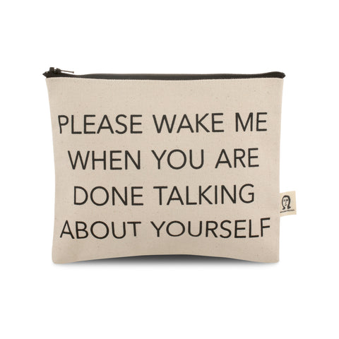 Please Wake Me When You're Done Talking About Yourself Canvas Printed Pouch
